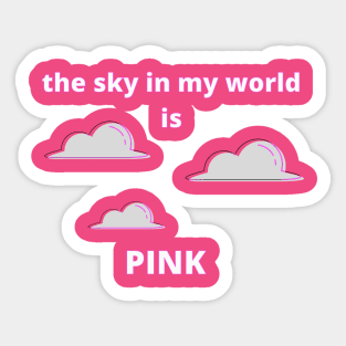 The Sky in My World is Pink Sticker